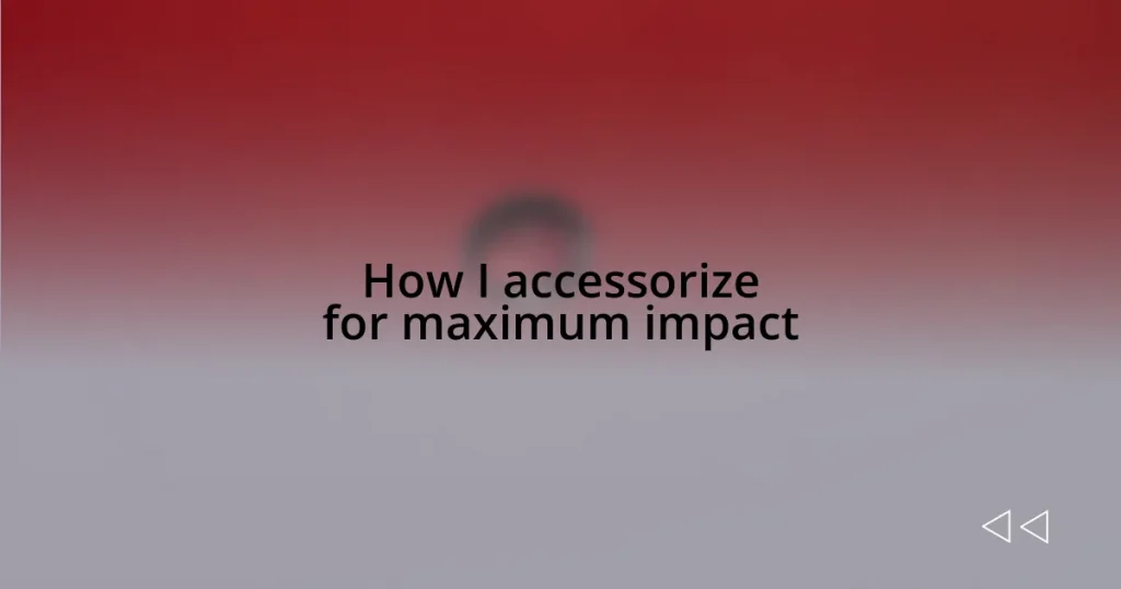 How I accessorize for maximum impact