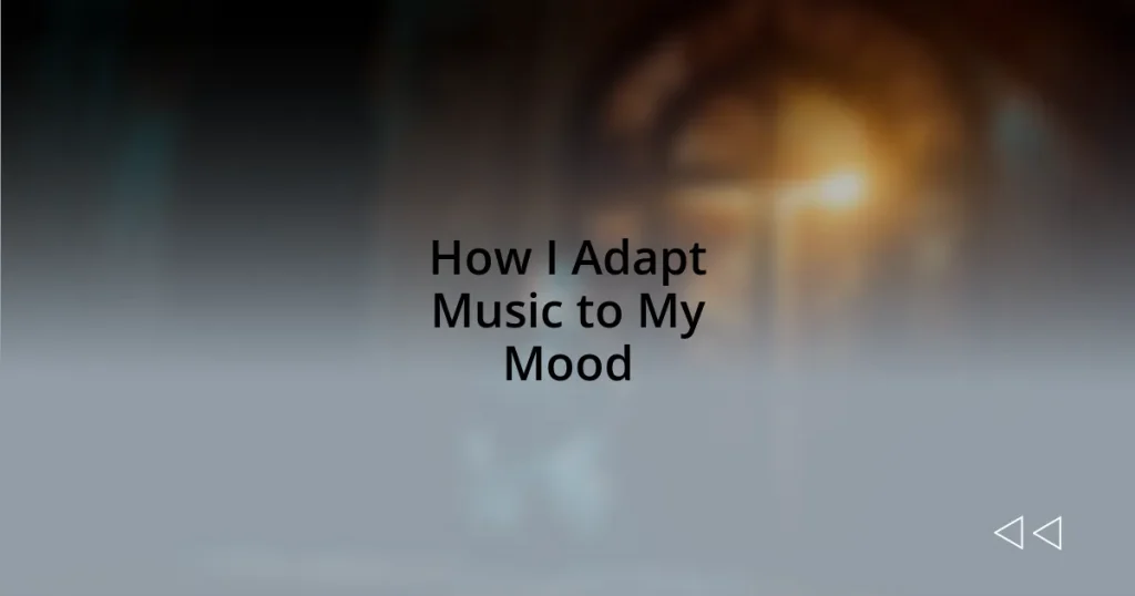 How I Adapt Music to My Mood