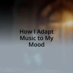 How I Adapt Music to My Mood