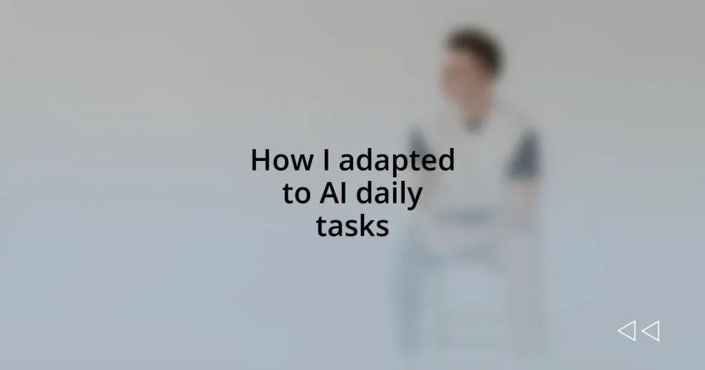 How I adapted to AI daily tasks