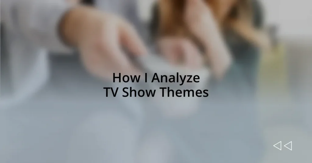 How I Analyze TV Show Themes