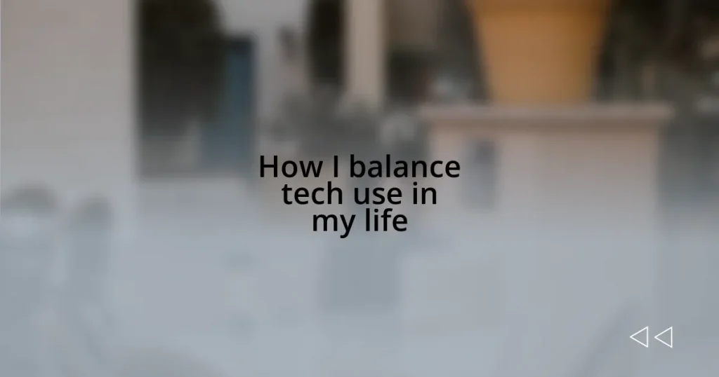 How I balance tech use in my life