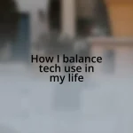 How I balance tech use in my life