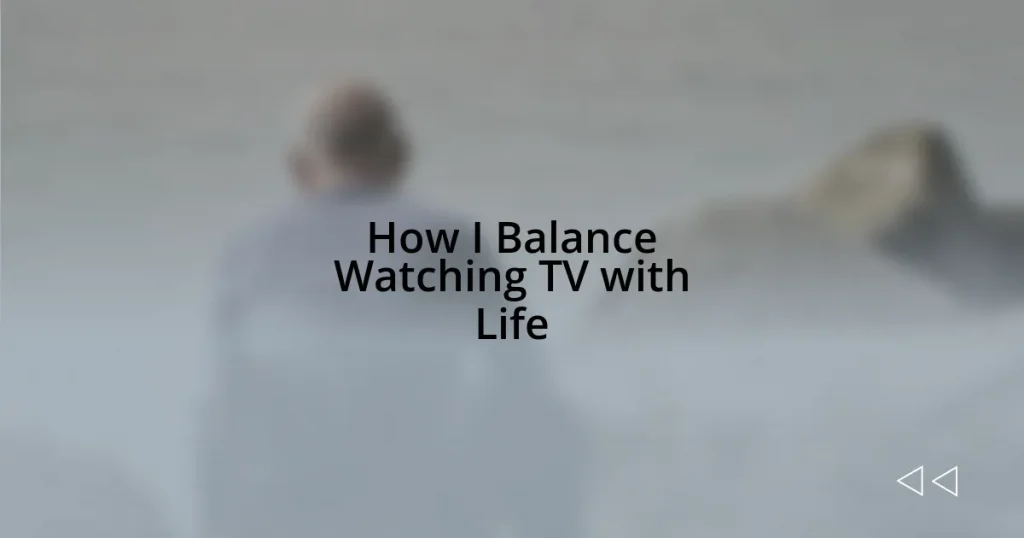 How I Balance Watching TV with Life