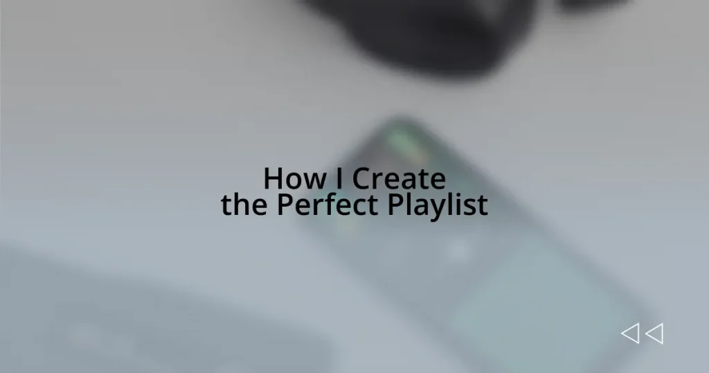 How I Create the Perfect Playlist