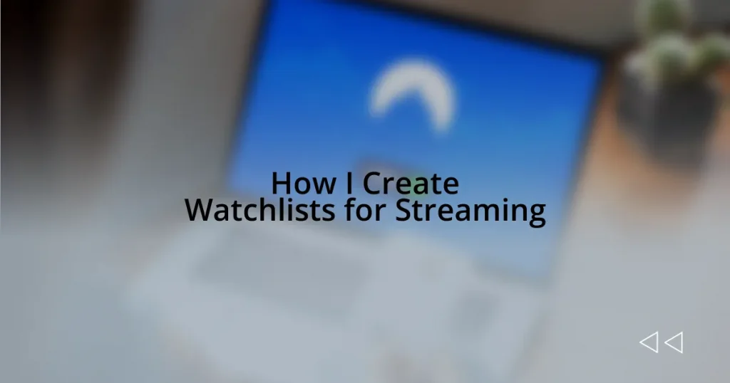 How I Create Watchlists for Streaming