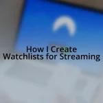 How I Create Watchlists for Streaming