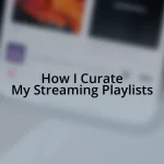 How I Curate My Streaming Playlists