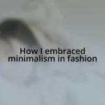 How I embraced minimalism in fashion