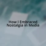 How I Embraced Nostalgia in Media