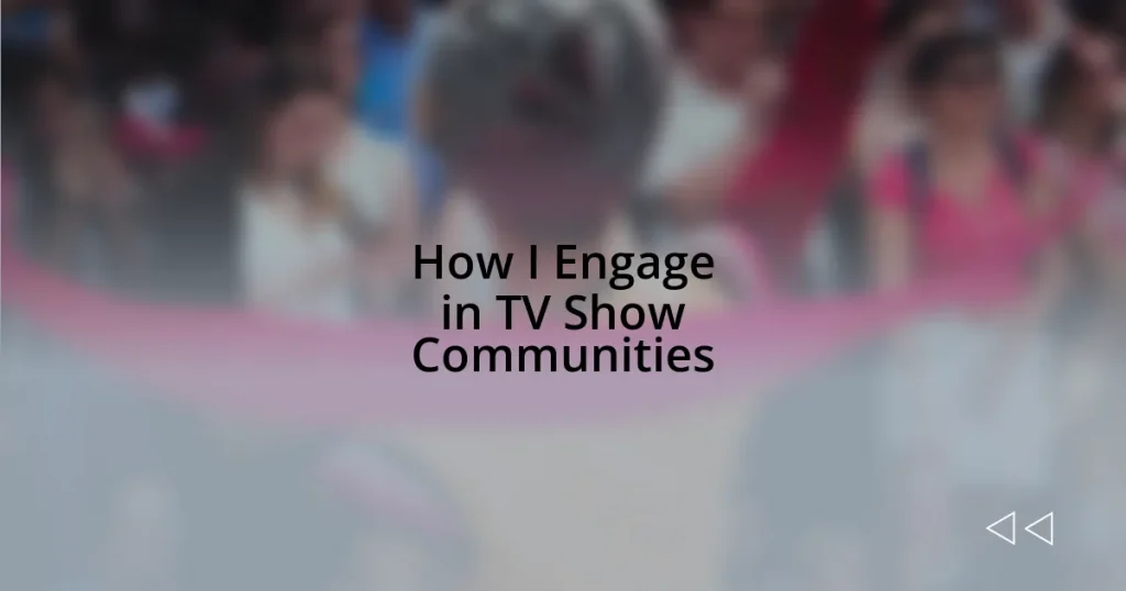 How I Engage in TV Show Communities