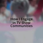 How I Engage in TV Show Communities