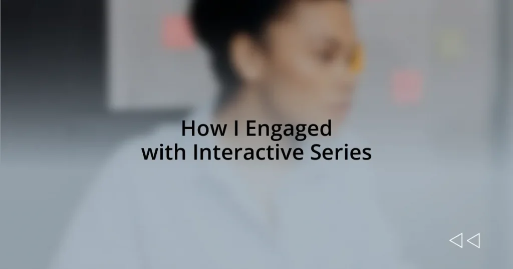 How I Engaged with Interactive Series