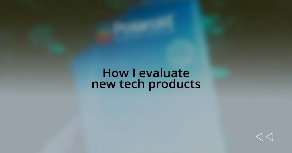 How I evaluate new tech products
