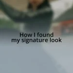 How I found my signature look