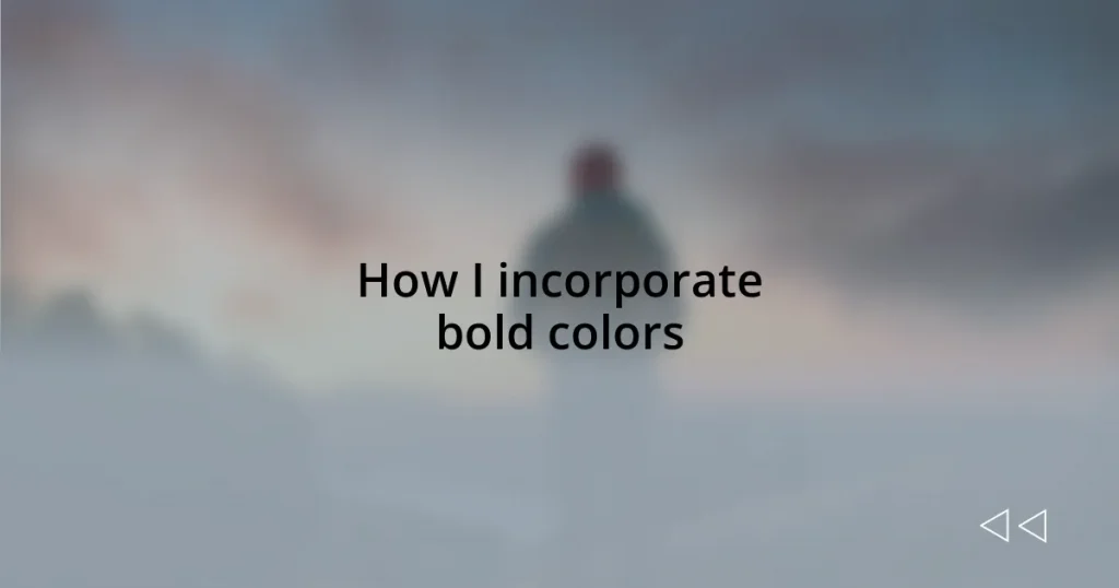 How I incorporate bold colors