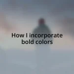 How I incorporate bold colors
