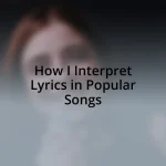 How I Interpret Lyrics in Popular Songs