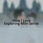 How I Love Exploring Mini-Series