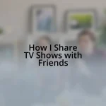 How I Share TV Shows with Friends