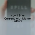 How I Stay Current with Meme Culture