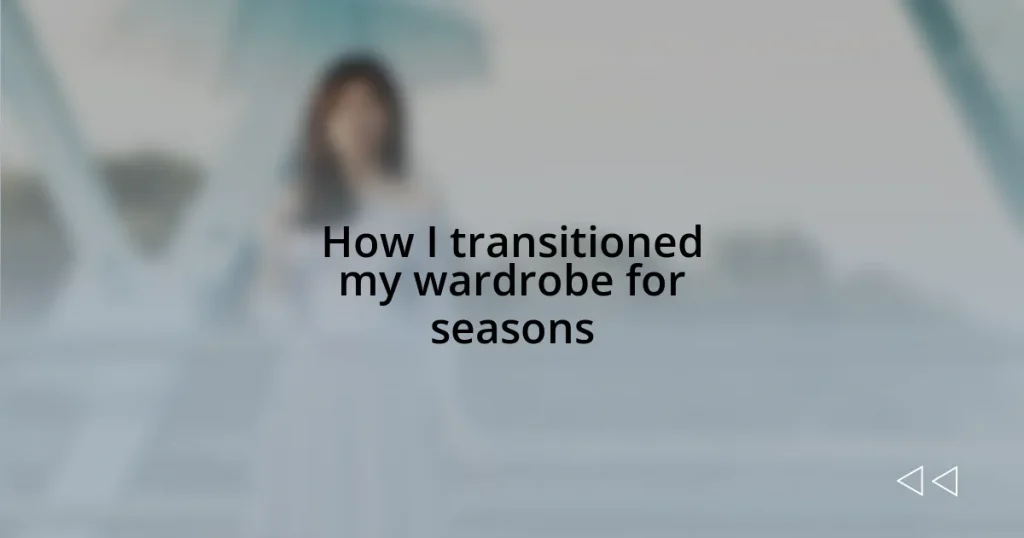 How I transitioned my wardrobe for seasons