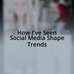 How I’ve Seen Social Media Shape Trends