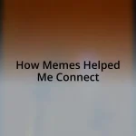 How Memes Helped Me Connect