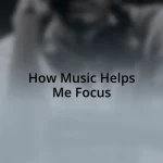 How Music Helps Me Focus