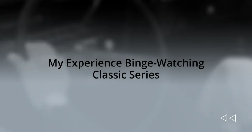 My Experience Binge-Watching Classic Series