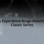 My Experience Binge-Watching Classic Series