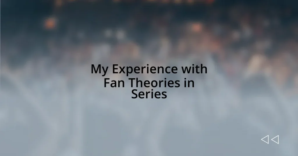 My Experience with Fan Theories in Series