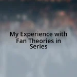 My Experience with Fan Theories in Series
