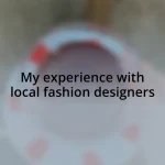 My experience with local fashion designers
