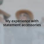 My experience with statement accessories