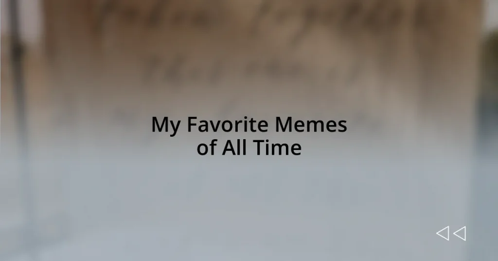 My Favorite Memes of All Time