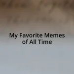 My Favorite Memes of All Time