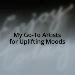 My Go-To Artists for Uplifting Moods