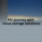 My journey with cloud storage solutions