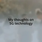 My thoughts on 5G technology