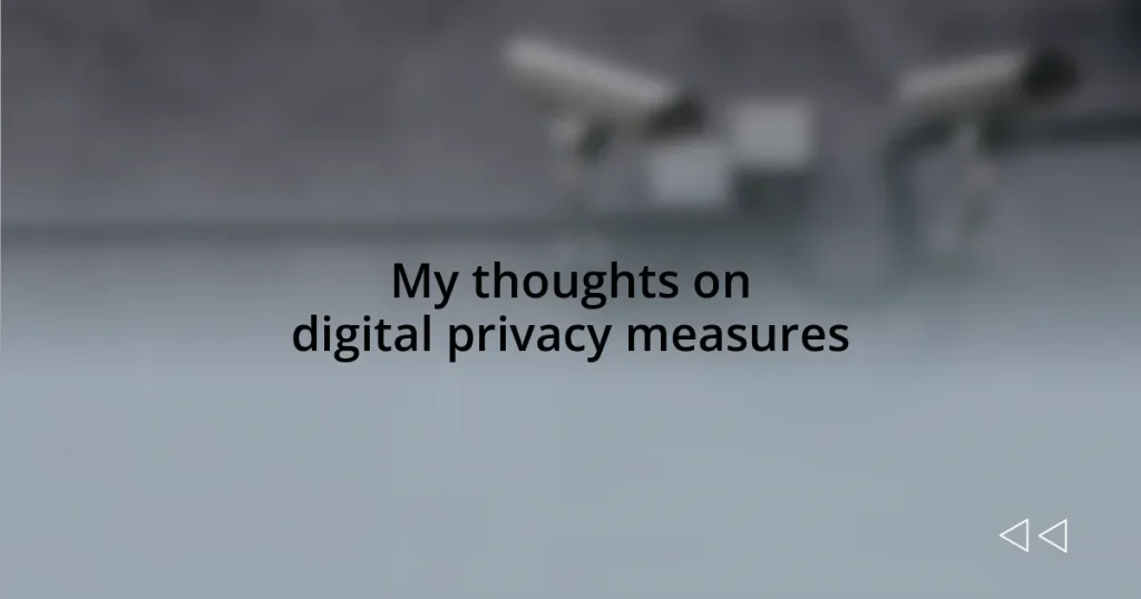 My thoughts on digital privacy measures