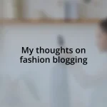 My thoughts on fashion blogging