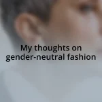My thoughts on gender-neutral fashion