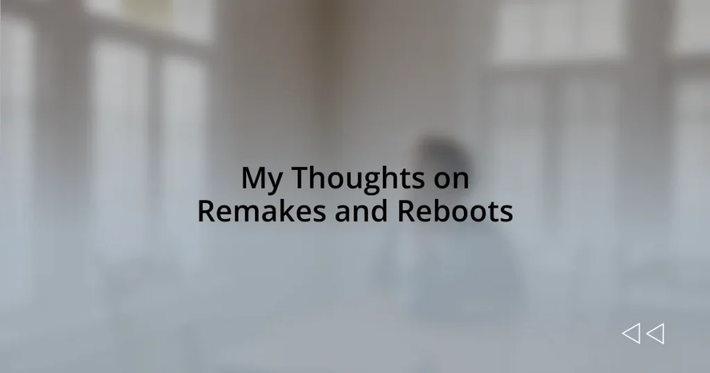 My Thoughts on Remakes and Reboots