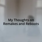 My Thoughts on Remakes and Reboots