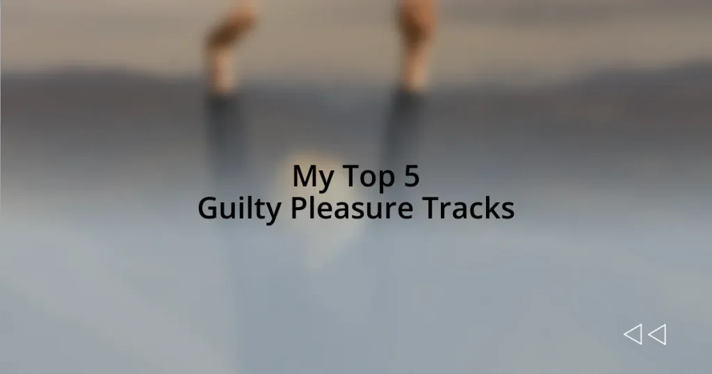 My Top 5 Guilty Pleasure Tracks