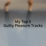 My Top 5 Guilty Pleasure Tracks