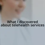 What I discovered about telehealth services
