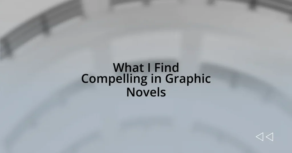 What I Find Compelling in Graphic Novels