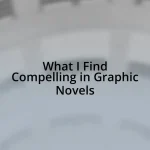 What I Find Compelling in Graphic Novels